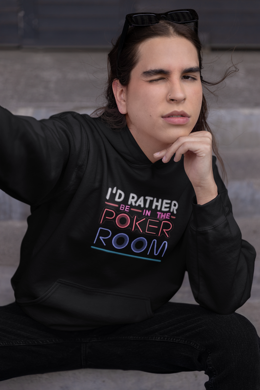 I'd rather be in the poker room hoodie. poker hoodie 